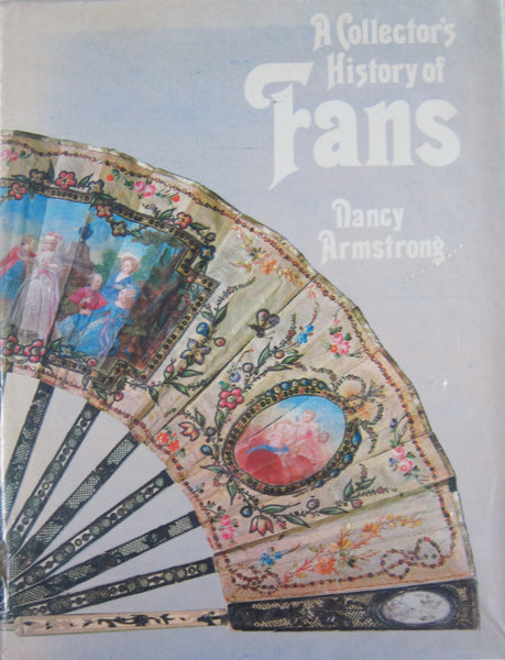 A Collectors History of Fans by Nancy Armstrong